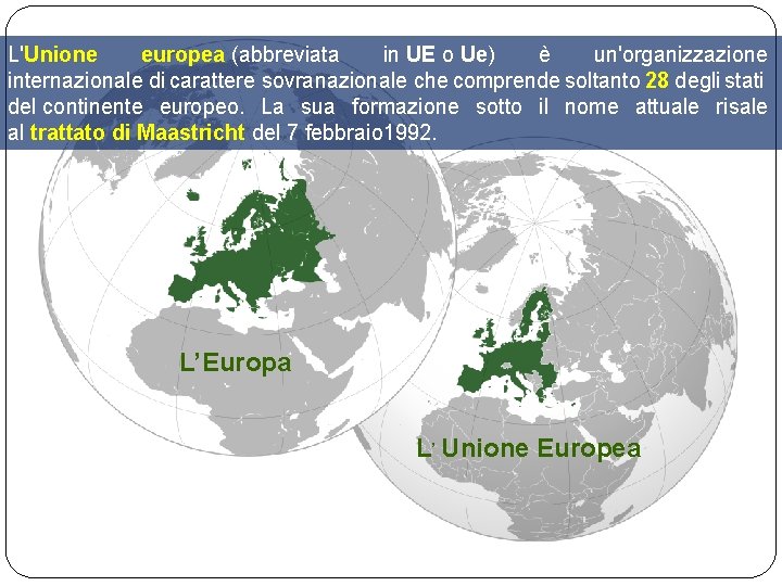 L'Unione europea (abbreviata in UE o Ue) è un'organizzazione internazionale di carattere sovranazionale che