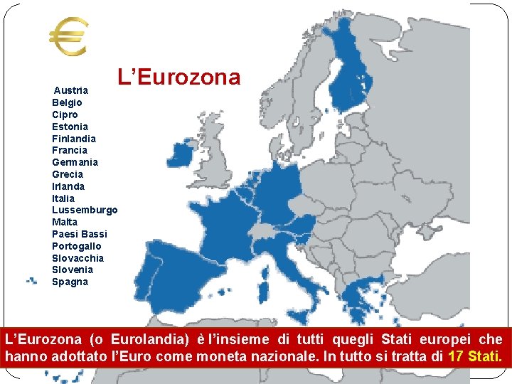 L’Eurozona Austria Belgio Cipro Estonia Finlandia Francia Germania Grecia Irlanda Italia Lussemburgo Malta Paesi