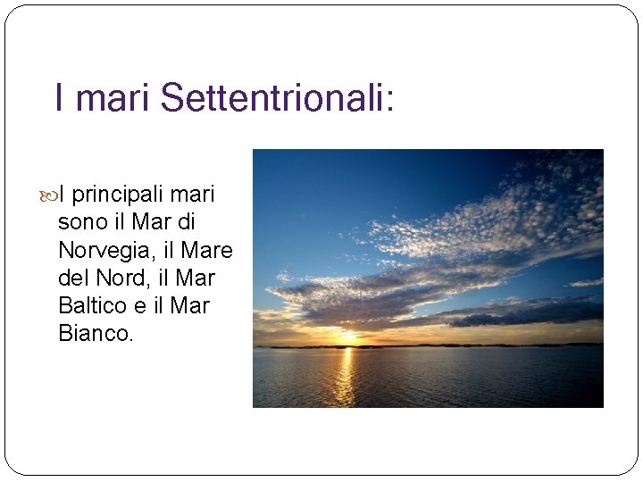 I mari Settentrionali: I principali mari sono il Mar di Norvegia, il Mare del