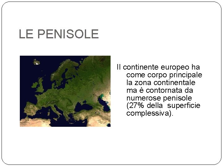 LE PENISOLE Il continente europeo ha come corpo principale la zona continentale ma è