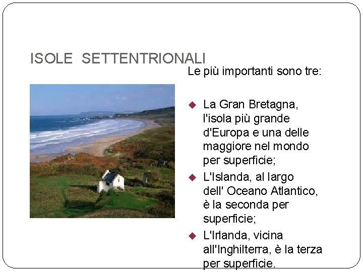 ISOLE SETTENTRIONALI Le più importanti sono tre: La Gran Bretagna, l'isola più grande d'Europa