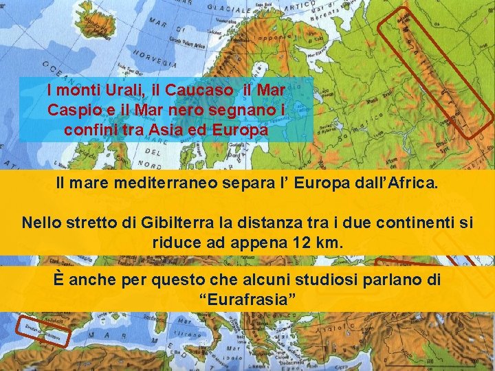 I monti Urali, il Caucaso il Mar Caspio e il Mar nero segnano i