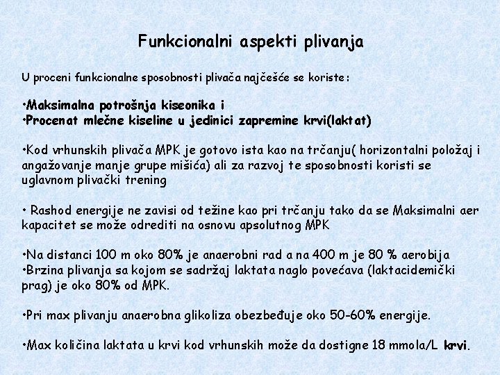 Funkcionalni aspekti plivanja U proceni funkcionalne sposobnosti plivača najčešće se koriste: • Maksimalna potrošnja