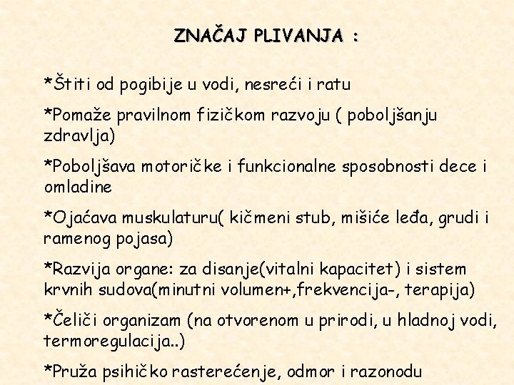ZNAČAJ PLIVANJA : *Štiti od pogibije u vodi, nesreći i ratu *Pomaže pravilnom fizičkom