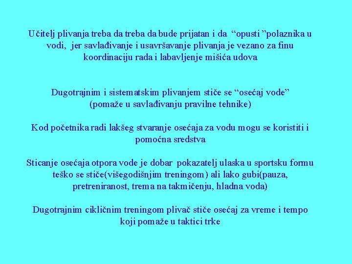 Učitelj plivanja treba da bude prijatan i da “opusti ”polaznika u vodi, jer savlađivanje