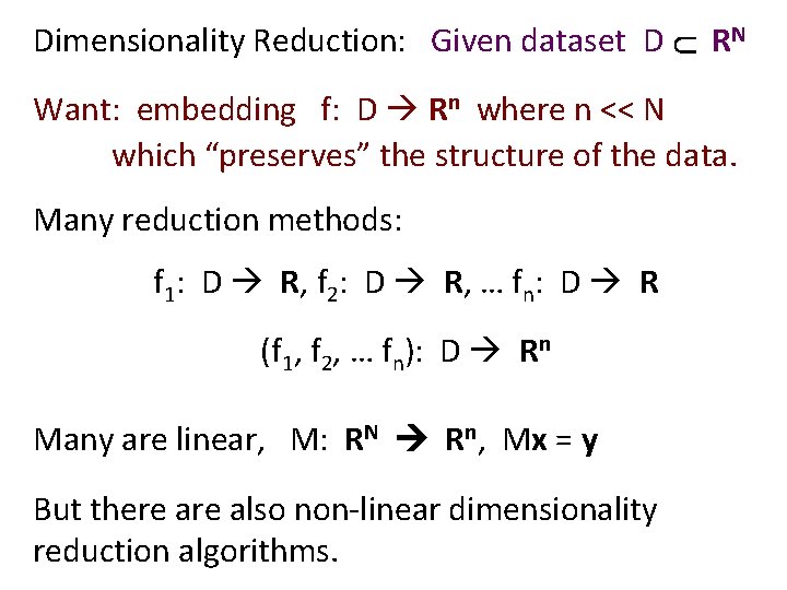 U Dimensionality Reduction: Given dataset D RN Want: embedding f: D Rn where n