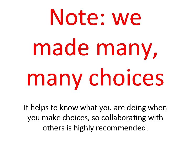 Note: we made many, many choices It helps to know what you are doing