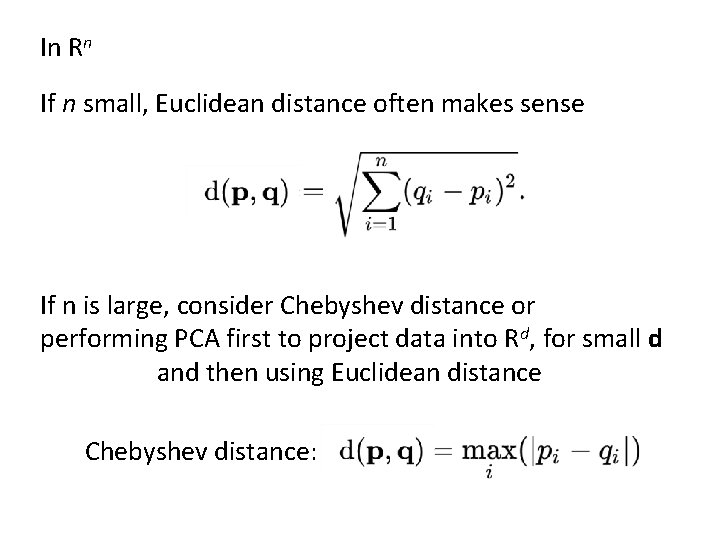 In Rn If n small, Euclidean distance often makes sense If n is large,