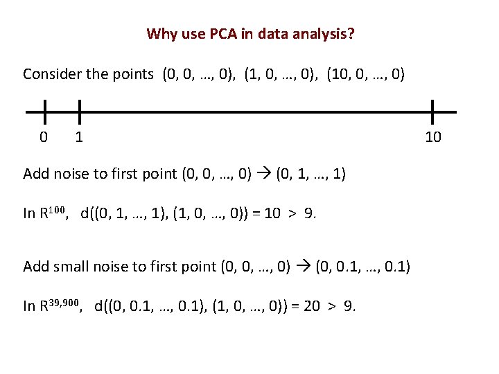 Why use PCA in data analysis? Consider the points (0, 0, …, 0), (10,