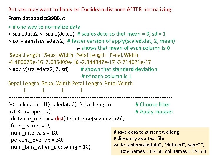 But you may want to focus on Euclidean distance AFTER normalizing: From databasics 3900.