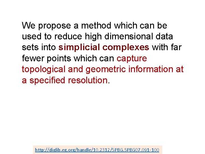 We propose a method which can be used to reduce high dimensional data sets