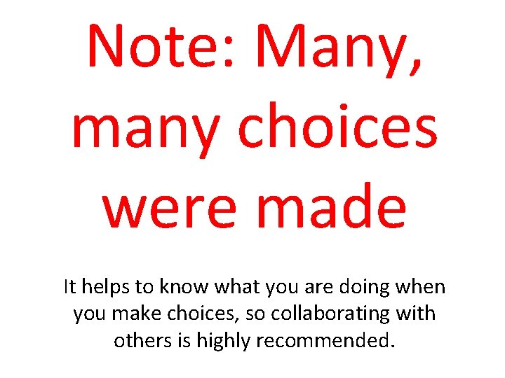Note: Many, many choices were made It helps to know what you are doing
