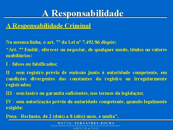 A Responsabilidade Criminal Na mesma linha, o art. 7º da Lei nº 7. 492/86