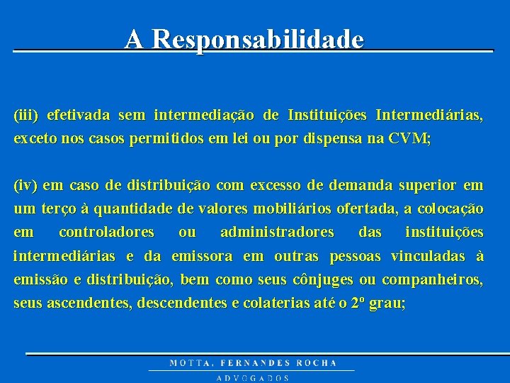 A Responsabilidade (iii) efetivada sem intermediação de Instituições Intermediárias, exceto nos casos permitidos em