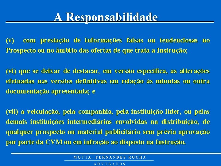 A Responsabilidade (v) com prestação de informações falsas ou tendenciosas no Prospecto ou no