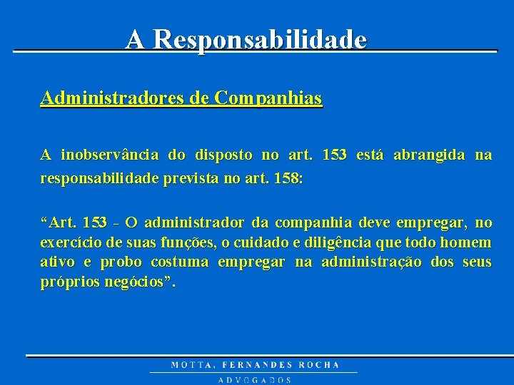 A Responsabilidade Administradores de Companhias A inobservância do disposto no art. 153 está abrangida