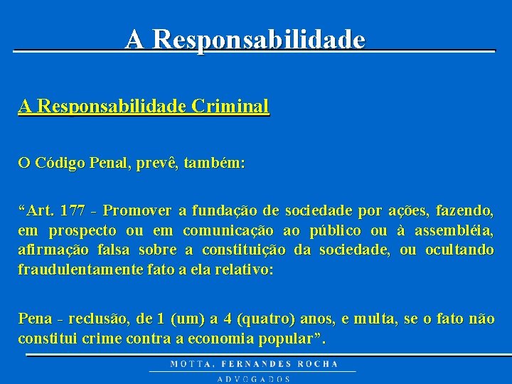 A Responsabilidade Criminal O Código Penal, prevê, também: “Art. 177 - Promover a fundação