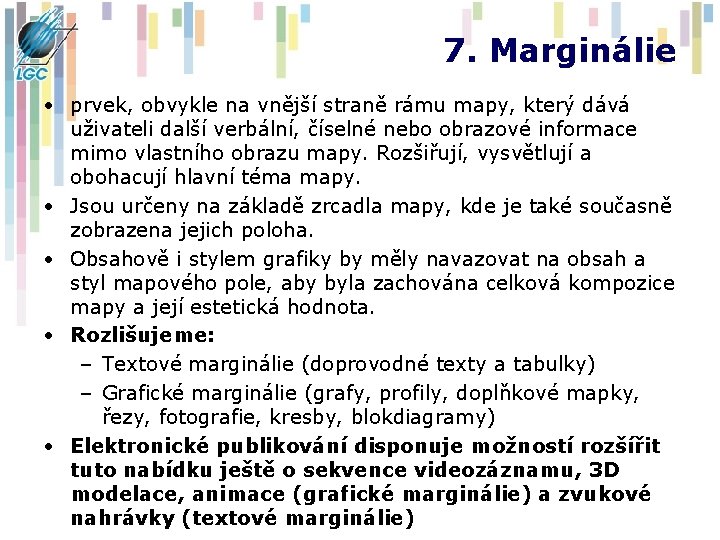 7. Marginálie • prvek, obvykle na vnější straně rámu mapy, který dává uživateli další