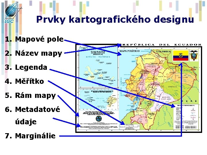 Prvky kartografického designu 1. Mapové pole 2. Název mapy 3. Legenda 4. Měřítko 5.