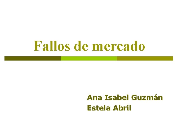 Fallos de mercado Ana Isabel Guzmán Estela Abril 