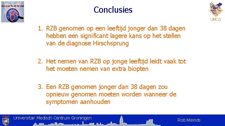 Conclusies UMCG 1. RZB genomen op een leeftijd jonger dan 38 dagen hebben een Conclusies UMCG 1. RZB genomen op een leeftijd jonger dan 38 dagen hebben een