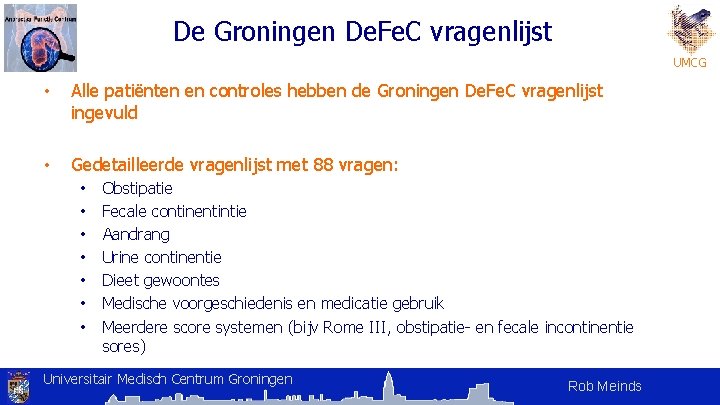 De Groningen De. Fe. C vragenlijst UMCG • Alle patiënten en controles hebben de De Groningen De. Fe. C vragenlijst UMCG • Alle patiënten en controles hebben de