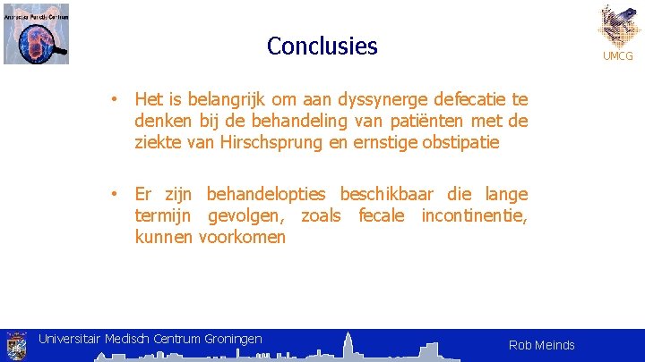 Conclusies UMCG • Het is belangrijk om aan dyssynerge defecatie te denken bij de Conclusies UMCG • Het is belangrijk om aan dyssynerge defecatie te denken bij de