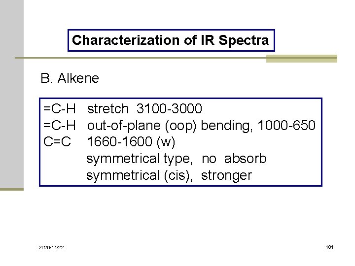 Characterization of IR Spectra B. Alkene =C-H stretch 3100 -3000 =C-H out-of-plane (oop) bending,