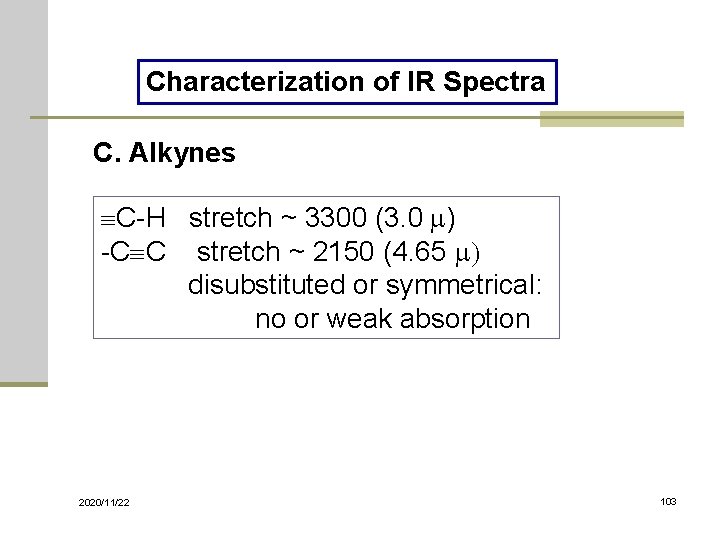 Characterization of IR Spectra C. Alkynes C-H stretch ~ 3300 (3. 0 m) -C