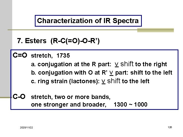 Characterization of IR Spectra 7. Esters (R-C(=O)-O-R’) C=O stretch, 1735 a. conjugation at the