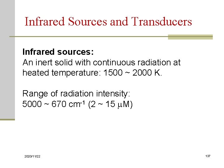 Infrared Sources and Transducers Infrared sources: An inert solid with continuous radiation at heated