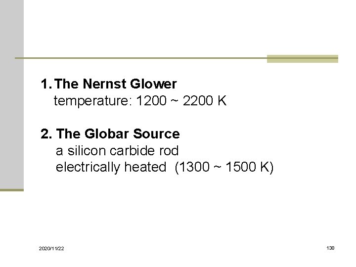 1. The Nernst Glower temperature: 1200 ~ 2200 K 2. The Globar Source a