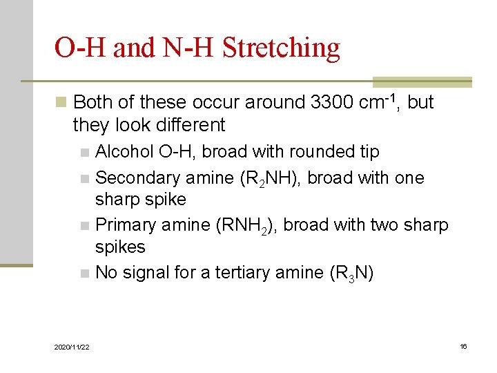 O-H and N-H Stretching n Both of these occur around 3300 cm-1, but they