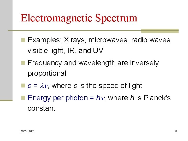 Electromagnetic Spectrum n Examples: X rays, microwaves, radio waves, visible light, IR, and UV