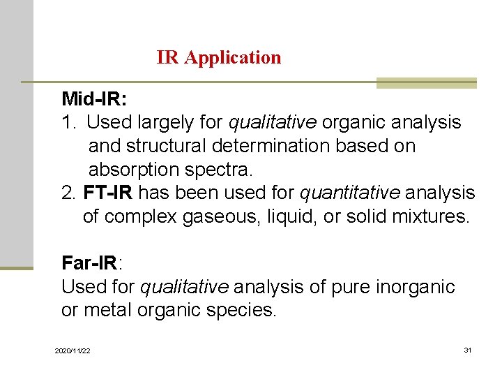 IR Application Mid-IR: 1. Used largely for qualitative organic analysis and structural determination based