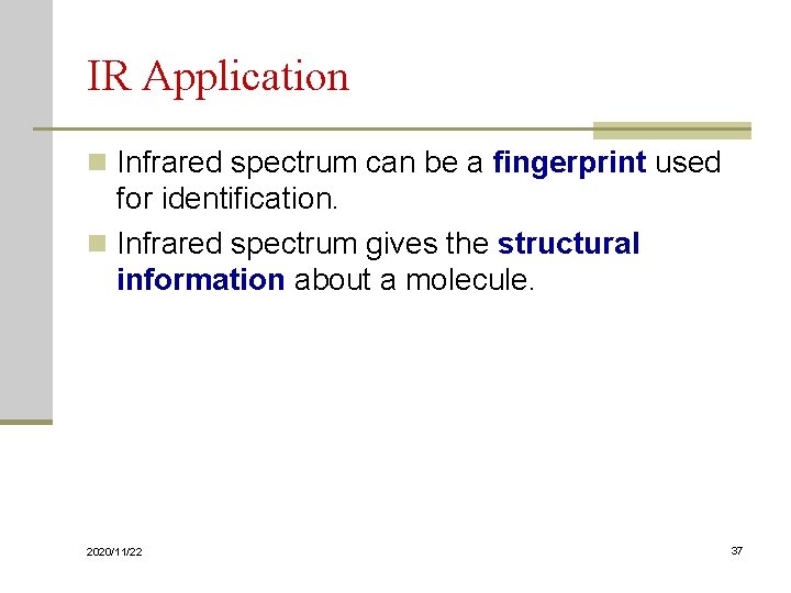 IR Application n Infrared spectrum can be a fingerprint used for identification. n Infrared