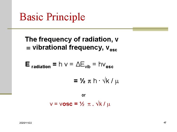 Basic Principle The frequency of radiation, ν vibrational frequency, νosc E radiation = h