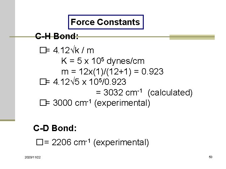 Force Constants C-H Bond: �= 4. 12√k / m K = 5 x 105