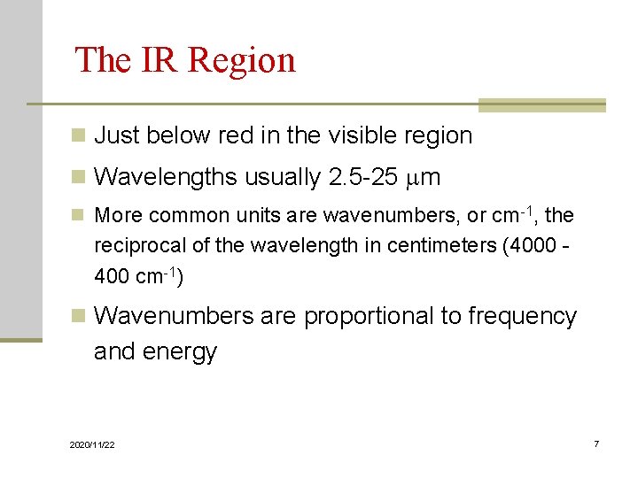 The IR Region n Just below red in the visible region n Wavelengths usually