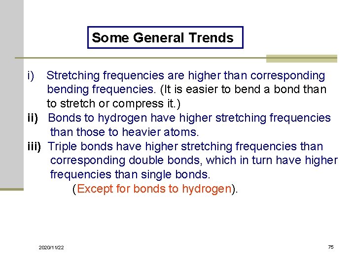 Some General Trends i) Stretching frequencies are higher than corresponding bending frequencies. (It is