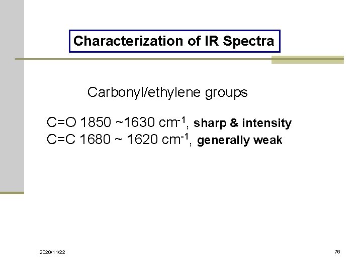 Characterization of IR Spectra Carbonyl/ethylene groups C=O 1850 ~1630 cm-1, sharp & intensity C=C