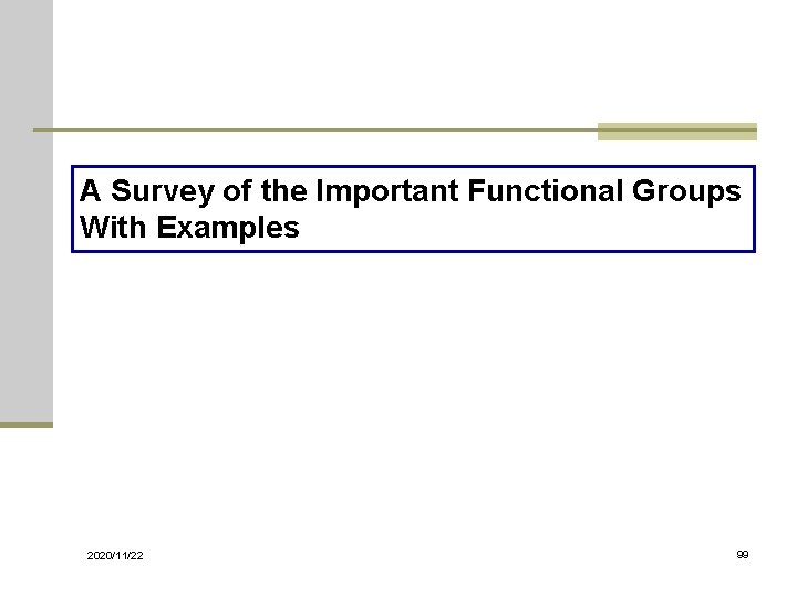 A Survey of the Important Functional Groups With Examples 2020/11/22 99 