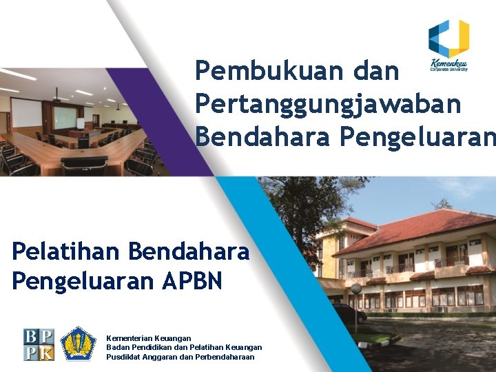 Pembukuan dan Pertanggungjawaban Bendahara Pengeluaran Pelatihan Bendahara Pengeluaran APBN Kementerian Keuangan Badan Pendidikan dan