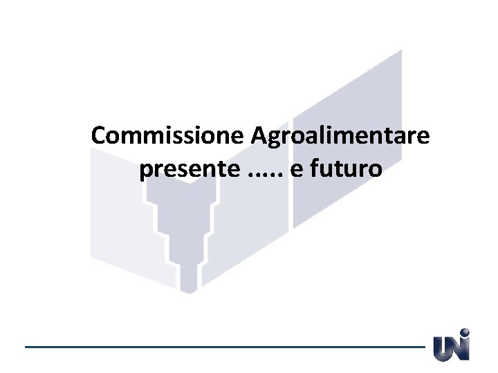 Commissione Agroalimentare presente. . . e futuro 