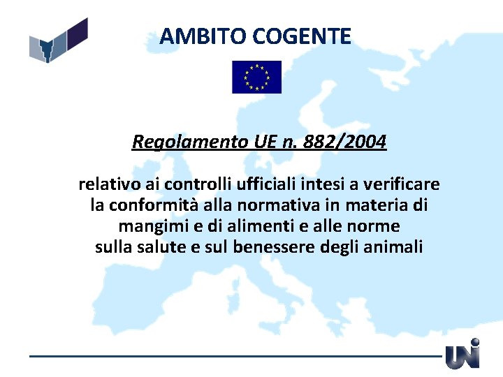 AMBITO COGENTE Regolamento UE n. 882/2004 relativo ai controlli ufficiali intesi a verificare la