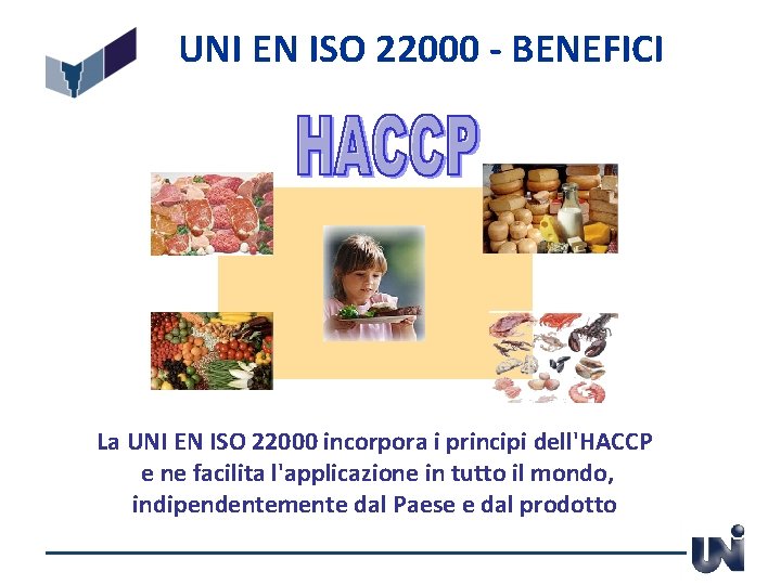 UNI EN ISO 22000 - BENEFICI La UNI EN ISO 22000 incorpora i principi