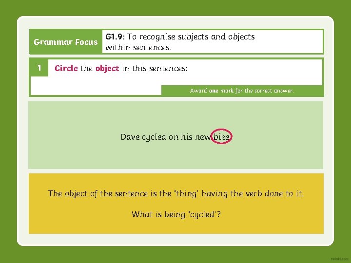 Grammar Focus 1 G 1. 9: To recognise subjects and objects within sentences. Circle Grammar Focus 1 G 1. 9: To recognise subjects and objects within sentences. Circle