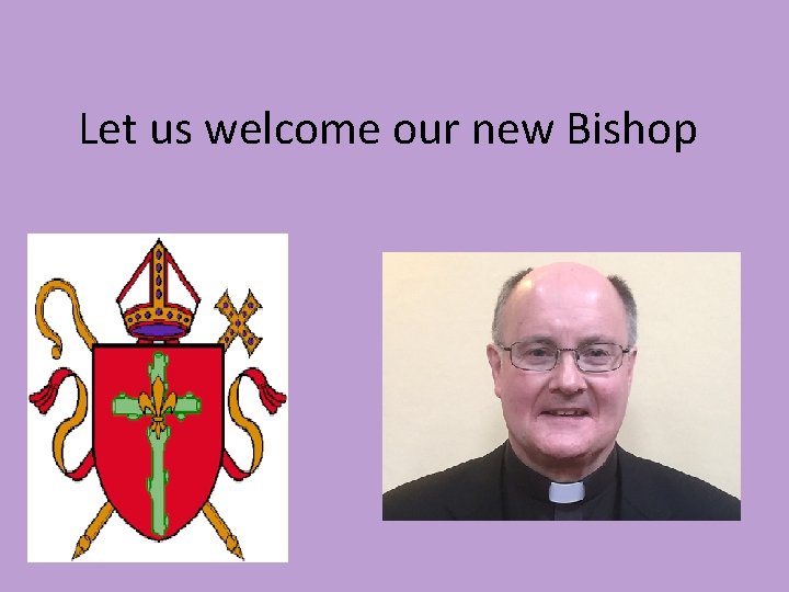 Let us welcome our new Bishop 