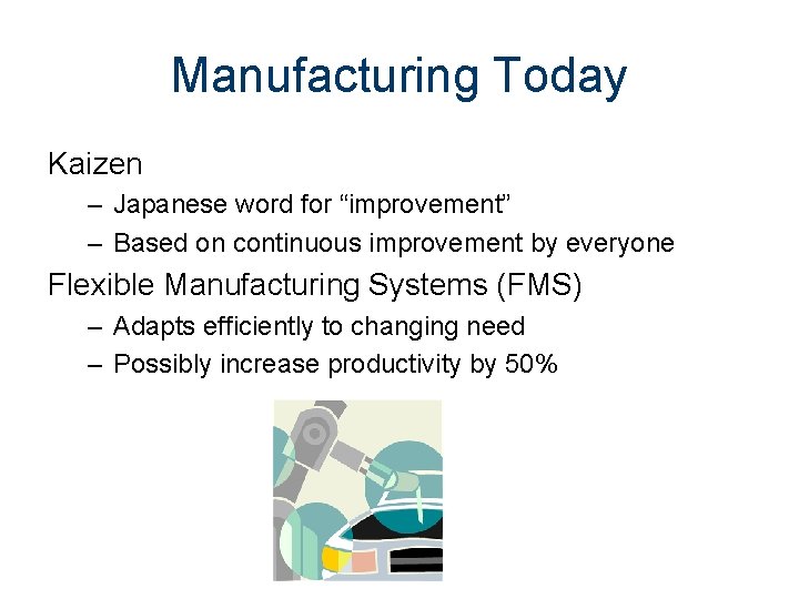 Manufacturing Today Kaizen – Japanese word for “improvement” – Based on continuous improvement by