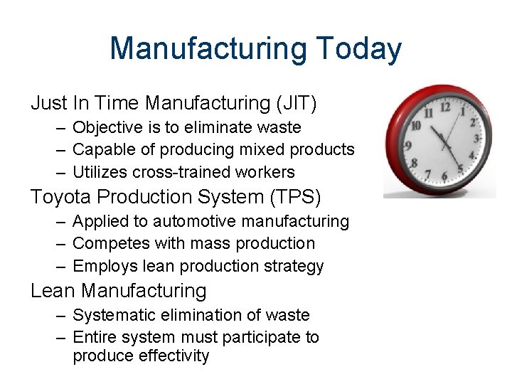 Manufacturing Today Just In Time Manufacturing (JIT) – Objective is to eliminate waste –